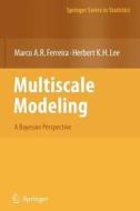 Multiscale Modeling di Marco A. R. Ferreira, Herbert K. H. Lee edito da Springer New York