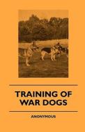 Training Of War Dogs di Anon. edito da Becker Press