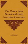 The Queen Anne Period and Early Georgian Furniture di J. P. Blake edito da Candler Press