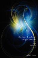 The Four Kinds of Enlightenment: Love, Unity, Emptiness and Tao di Raphael Raven edito da Createspace