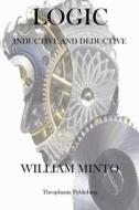 Logic Inductive and Deductive di William Minto edito da Createspace