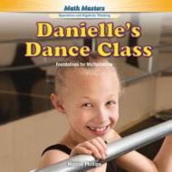 Danielle's Dance Class: Foundations for Multiplication di Monica Phillipe edito da PowerKids Press