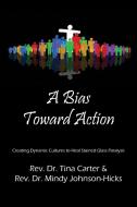 A Bias Toward Action: Creating Dynamic Cultures to Heal Stained Glass Paralysis di Rev Dr Tina Carter edito da OUTSKIRTS PR