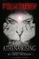 Fractured: Athena Rising di Greg Jackson edito da Createspace