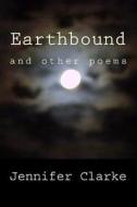 Earthbound di Jennifer Clarke edito da Createspace