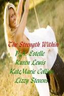 The Strength Within di P. a. Estelle, Karen Lewis, Katemarie Collins edito da Createspace