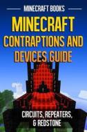 Minecraft Contraptions and Devices Guide: Circuits, Repeaters, & Redstone di Minecraft Books edito da Createspace