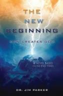 The New Beginning di Jim Parker edito da XULON PR