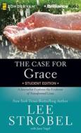 The Case for Grace Student Edition: A Journalist Explores the Evidence of Transformed Lives di Lee Strobel edito da Zondervan on Brilliance Audio