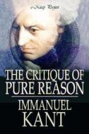 The Critique of Pure Reason di Immanuel Kant edito da Createspace