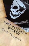 Delightfully Wicked di Beth Higgins edito da Createspace