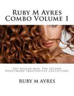 Ruby M Ayres Combo Volume 1: The Beggar Man, the Second Honeymoon (Masterpiece Collection) di Ruby M. Ayres edito da Createspace