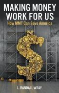Making Money Work For Us di Randall Wray edito da Polity Press