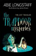 The Trapdoor Mysteries: The Lost Treasure di Abie Longstaff edito da Hachette Children's Group