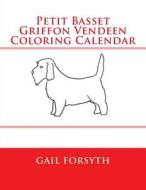 Petit Basset Griffon Vendeen Coloring Calendar di Gail Forsyth edito da Createspace