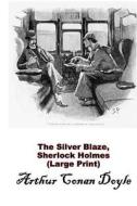 The Silver Blaze, Sherlock Holmes: (Arthur Conan Doyle Masterpiece Collection) di Arthur Conan Doyle edito da Createspace