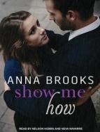 Show Me How di Anna Brooks edito da Tantor Audio