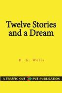 Twelve Stories and a Dream di H. G. Wells edito da Createspace