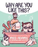 Why Are You Like This?: An Artbymoga Comic Collection di Meg Adams edito da ANDREWS MCMEEL PUB