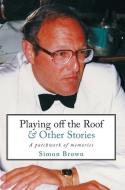 Playing Off The Roof & Other Stories di Brown Simon Brown edito da Marble Hill Publishers