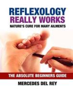 Reflexology Really Works di Mercedes Del Rey edito da Createspace Independent Publishing Platform