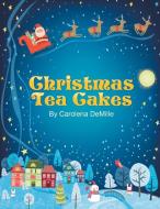 Christmas Tea Cakes di Carolena DeMille edito da Xlibris