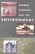Women Pioneers for the Environment di Mary Joy Breton edito da NORTHEASTERN UNIV PR