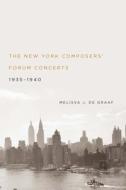 The New York Composers` Forum Concerts, 1935-1940 di Melissa J. de Graaf edito da University of Rochester Press