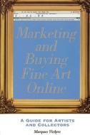 Marketing and Buying Fine Art Online: A Guide for Artists and Collectors di Marques Vickers edito da Allworth Press