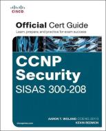 CCNP Security SISAS 300-208 Official Cert Guide di Aaron Woland, Kevin Redmon edito da Cisco Systems