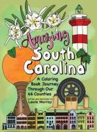 Amazing South Carolina: A Coloring Book Journey Through Our 46 Counties di MURRAY MURRAY edito da NEWSOUTH BOOKS