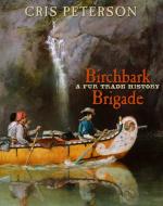 Birchbark Brigade: A Fur Trade History di Cris Peterson edito da BOYDS MILLS PR