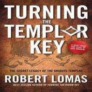 Turning the Templar Key: The Secret Legacy of the Knights Templar and the Origins of Freemasonry di Robert Lomas edito da Fair Winds Press (MA)
