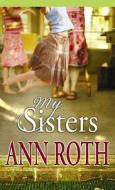 My Sisters di Ann Roth edito da Center Point