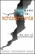 Dialogues With Schizophrenia di Rachel Springmann-Ribak, Rafael Springmann-Ribak edito da Wheatmark