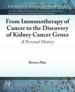 From Immunotherapy of Cancer to the Discovery of Kidney Cancer Genes di Berton Zbar edito da Biota Publishing