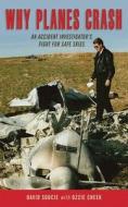 Why Planes Crash di David Soucie, Ozzie Cheek edito da Skyhorse Publishing