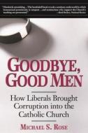 Goodbye, Good Men di Michael S. Rose edito da Regnery Publishing Inc