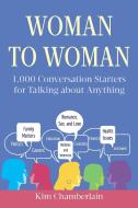 Woman to Woman: 1,000 Conversation Starters for Talking about Anything di Kim Chamberlain edito da SKYHORSE PUB