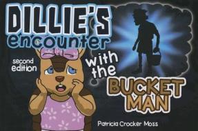 Dillie's Encounter with the Bucket Man: Second Edition di Patricia Crocker Moss edito da Tate Publishing Company