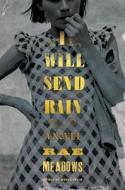I Will Send Rain di Rae Meadows edito da Henry Holt & Company Inc