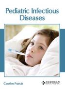 Pediatric Infectious Diseases di CAROLINE FRANCIS edito da AMERICAN MEDICAL PUBLISHERS