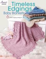 Timeless Edgings Baby Blankets di Lisa Naskrent edito da ANNIES ATTIC LLC