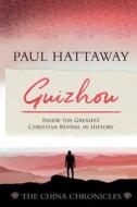 Guizhou: Inside the Greatest Christian Revival in History di Paul Hattaway edito da WILLIAM CAREY LIB PUBL (CA)