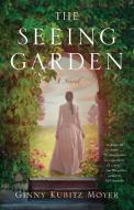 The Seeing Garden di Ginny Kubitz Moyer edito da She Writes Press