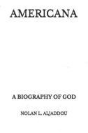 Americana: A Biography of God di Nolan L. Aljaddou edito da LIGHTNING SOURCE INC