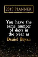 2019 Planner: You Have the Same Number of Days in the Year as Daniel Bryan: Daniel Bryan 2019 Planner di Daring Diaries edito da LIGHTNING SOURCE INC