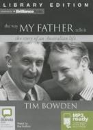 The Way My Father Tells It: The Story of an Australian Life di Tim Bowden edito da Bolinda Publishing
