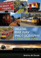 Digital Railway Photography di Jeremy de Souza edito da Fonthill Media
