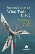 Structure Design for Wind Turbine Blade di Wang Tongguang, Li Hui, Chen Cheng, Ye Tingting edito da Alpha Science International Ltd